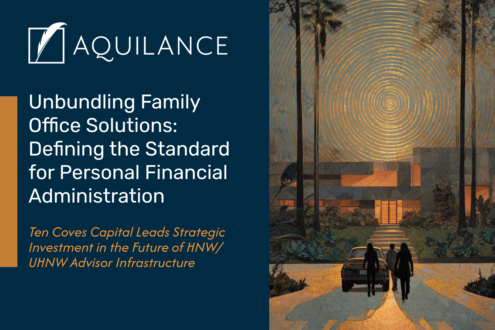 Ten Coves Leads Investment in Aquilance to Unlock the Future of Unbundled Family Office Services 